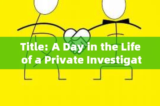 Title: A Day in the Life of a Private Investigator